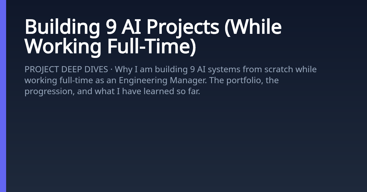 Building 9 AI Projects (While Working Full-Time) — Ruby Jha